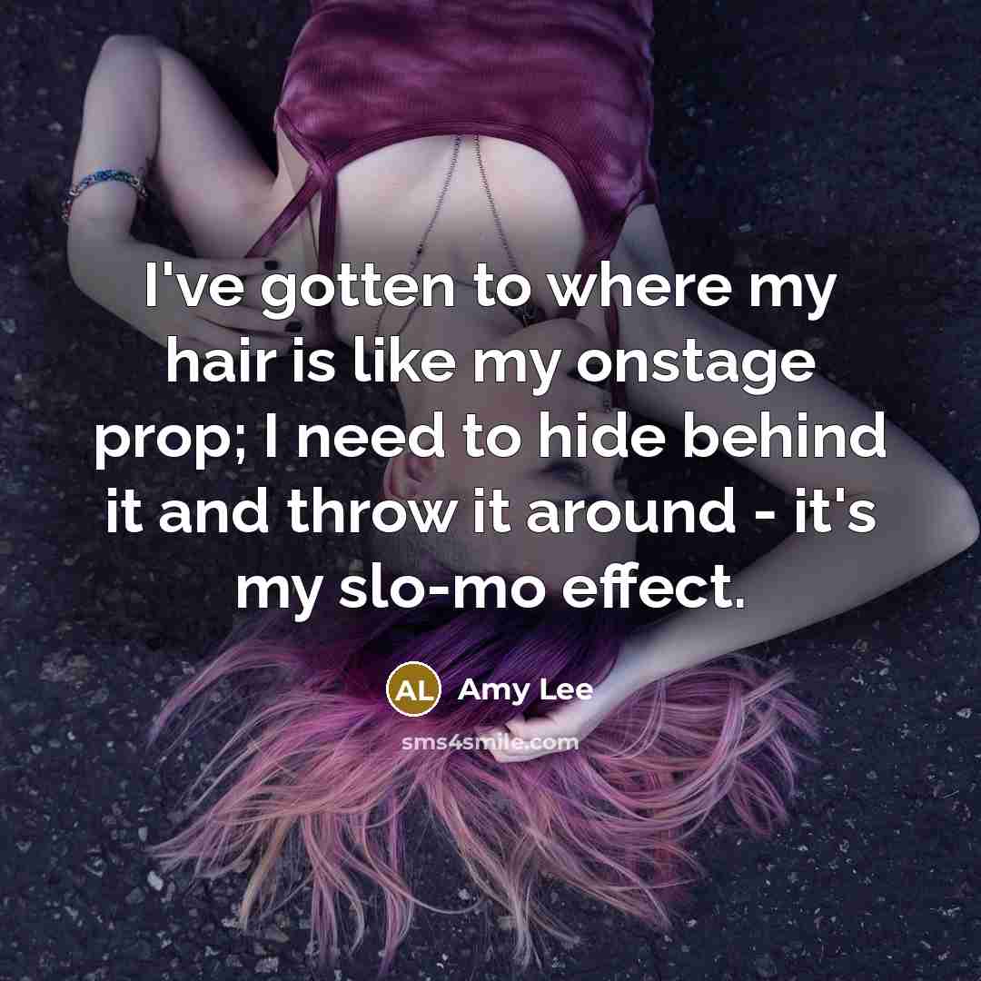 “I've gotten to where my hair is like my onstage…” quote by Amy Lee