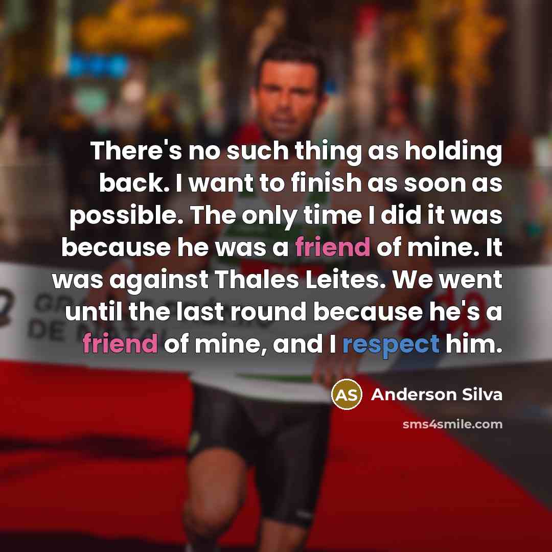 “There's no such thing as holding back. I want to…” quote by Anderson Silva