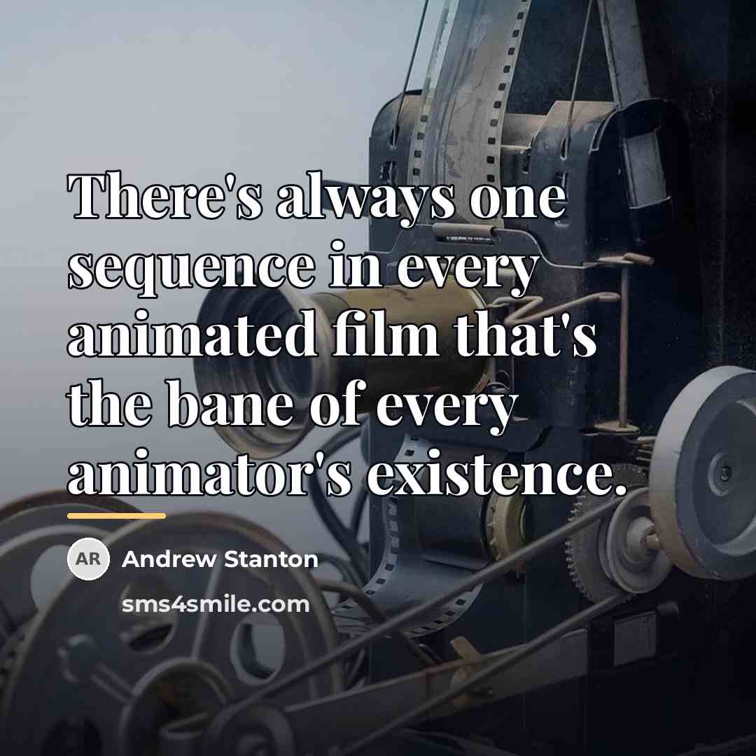 “There's always one sequence in every animated film that's the…” quote by Andrew Stanton