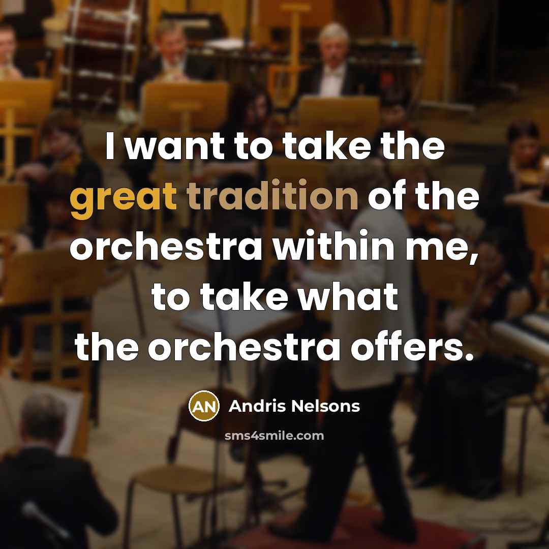 “I want to take the great tradition of the orchestra…” quote by Andris Nelsons