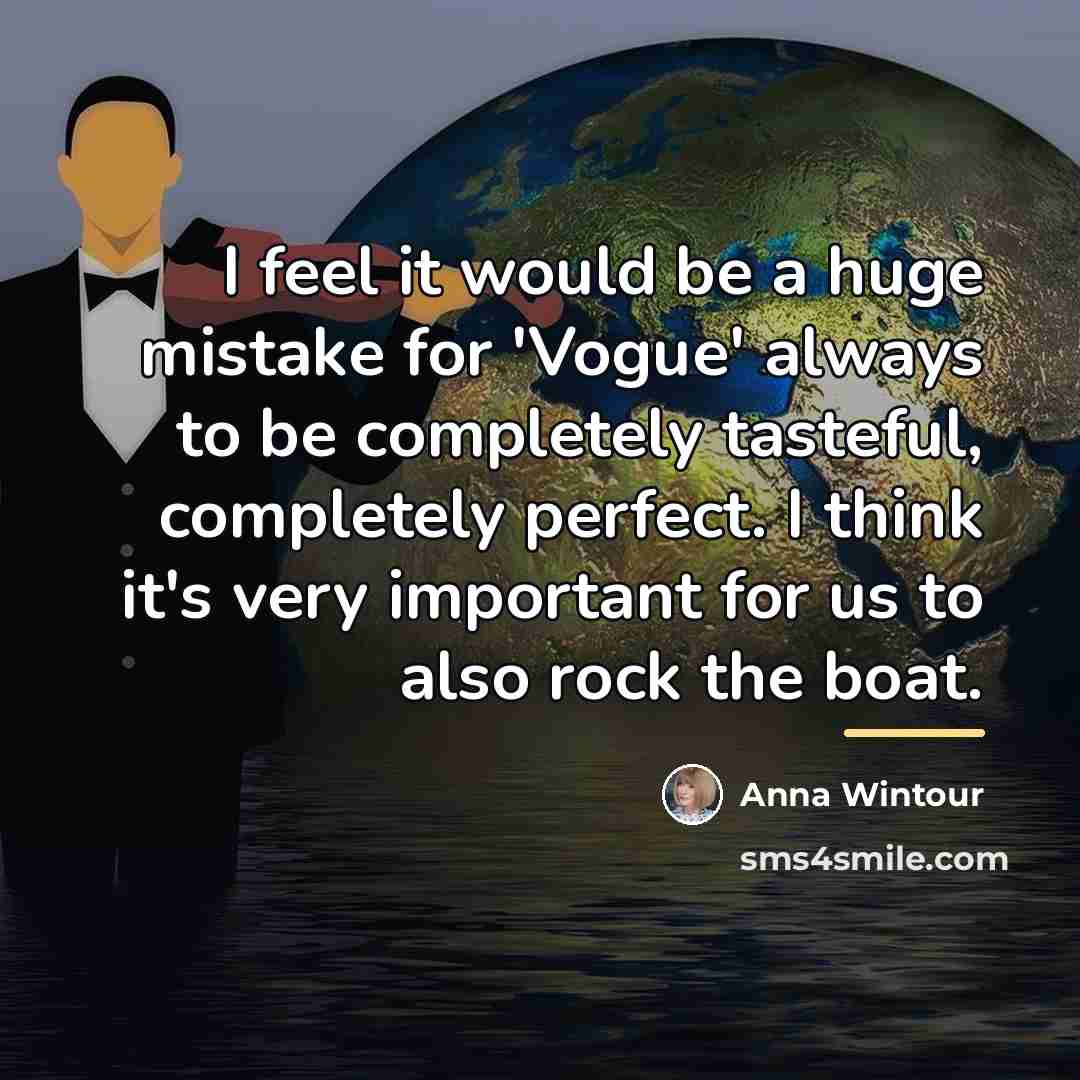 “I feel it would be a huge mistake for 'Vogue'…” quote by Anna Wintour