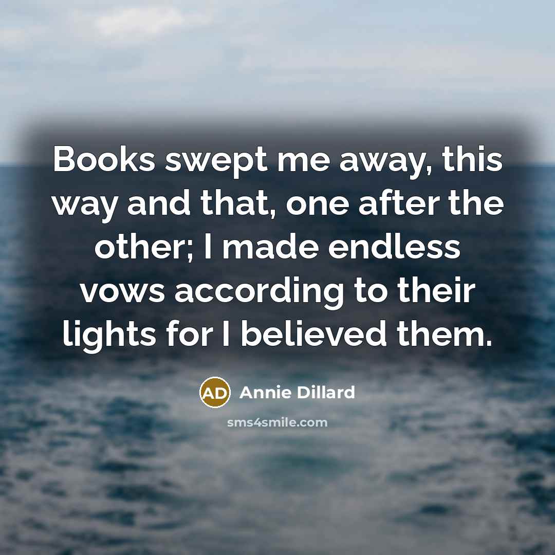 “Books swept me away, this way and that, one after…” quote by Annie Dillard