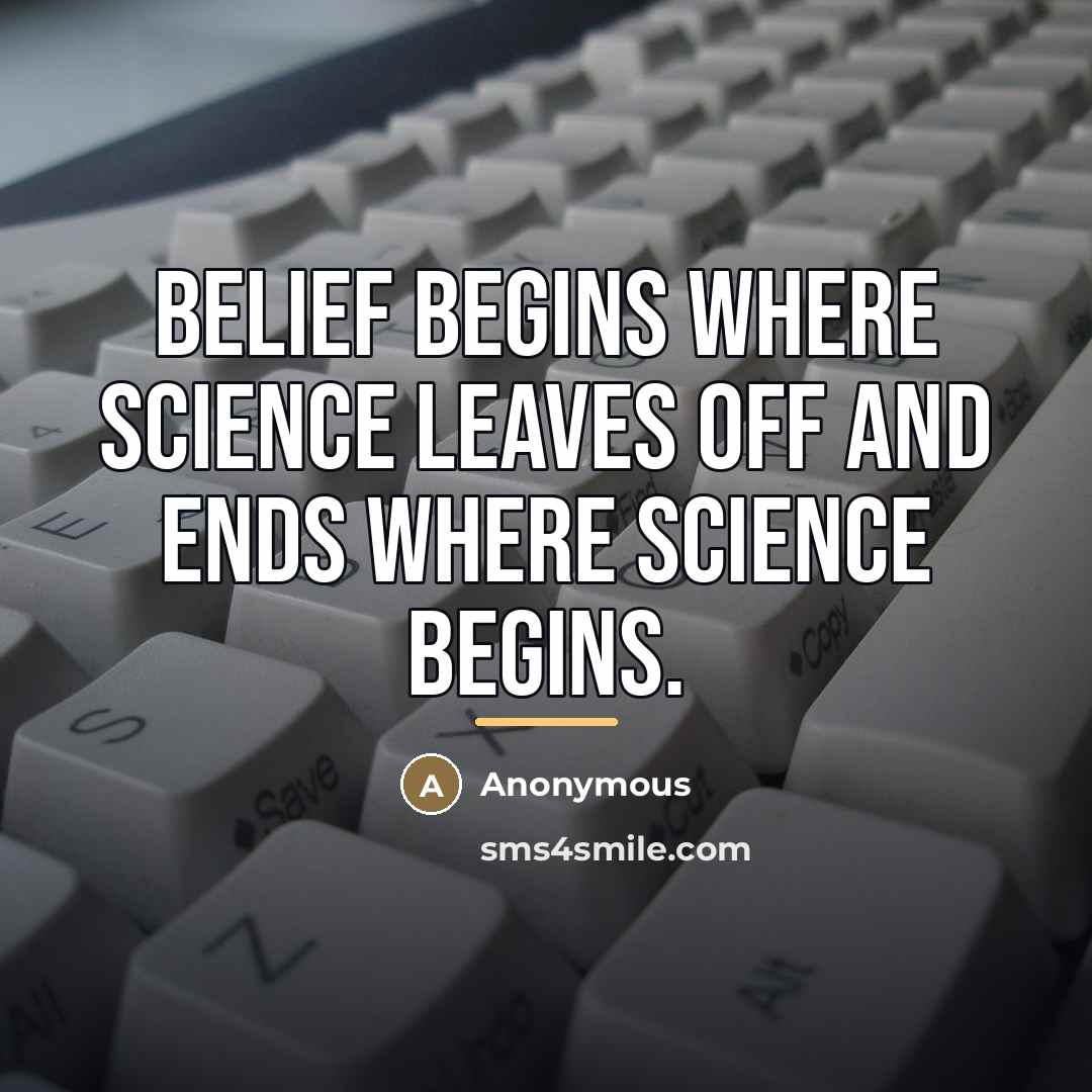 “Belief begins where science leaves off and ends where science…” quote by Anonymous