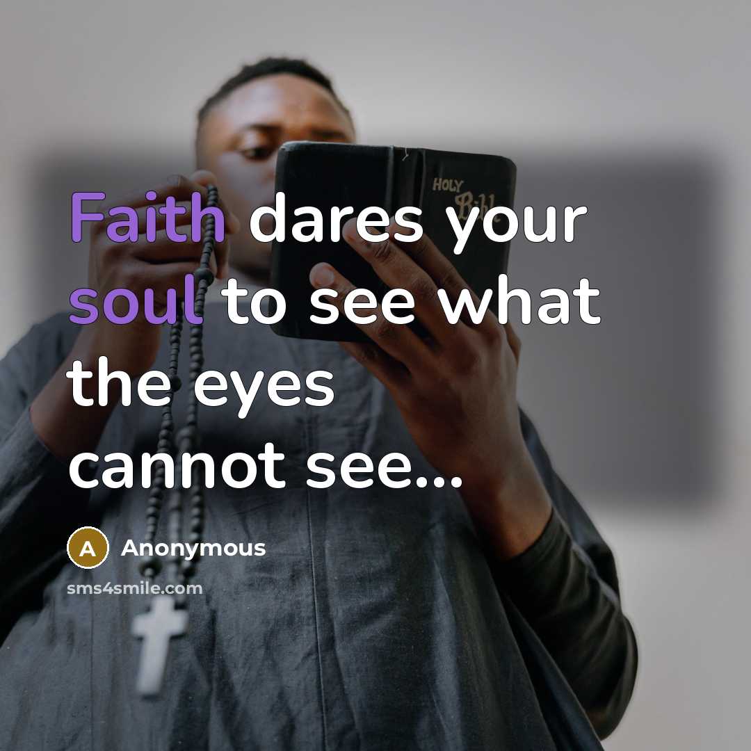 “Faith dares your soul to see what the eyes cannot…” quote by Anonymous