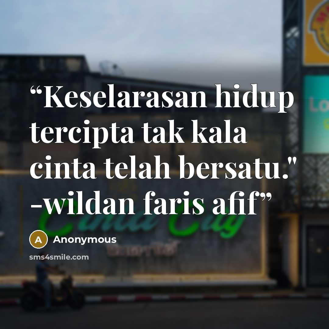 “Keselarasan hidup tercipta tak kala cinta telah bersatu." -wildan faris afif” quote by Anonymous
