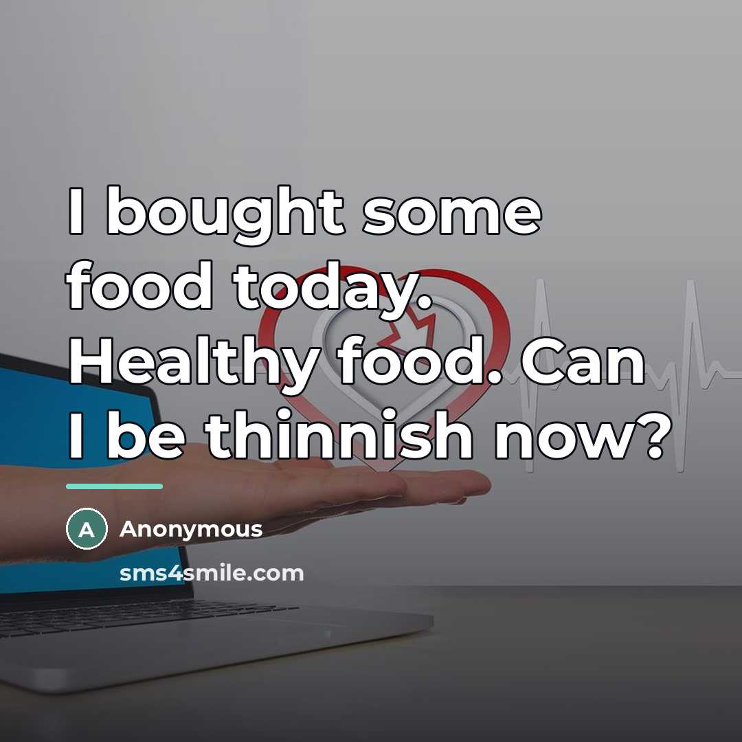 “I bought some food today. Healthy food. Can I be…” quote by Anonymous