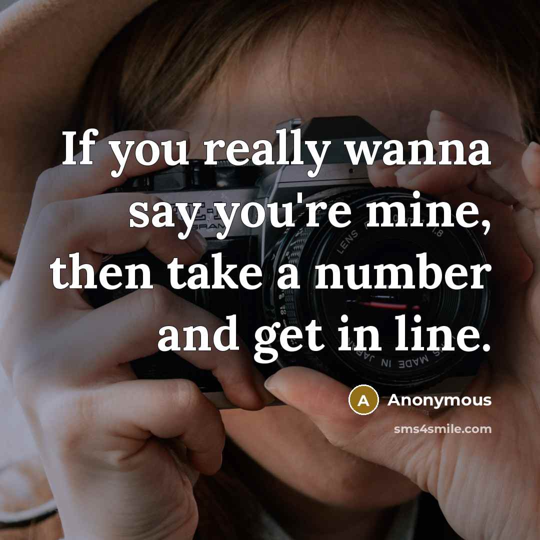 “If you really wanna say you're mine, then take a…” quote by Anonymous
