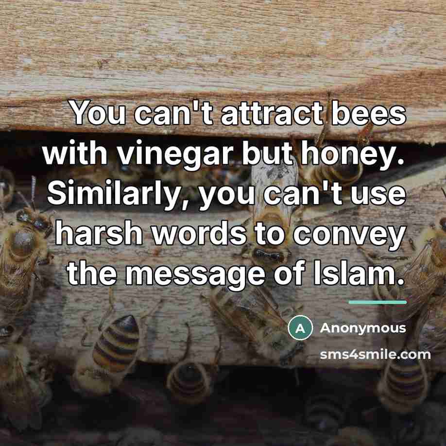 “You can't attract bees with vinegar but honey. Similarly, you…” quote by Anonymous