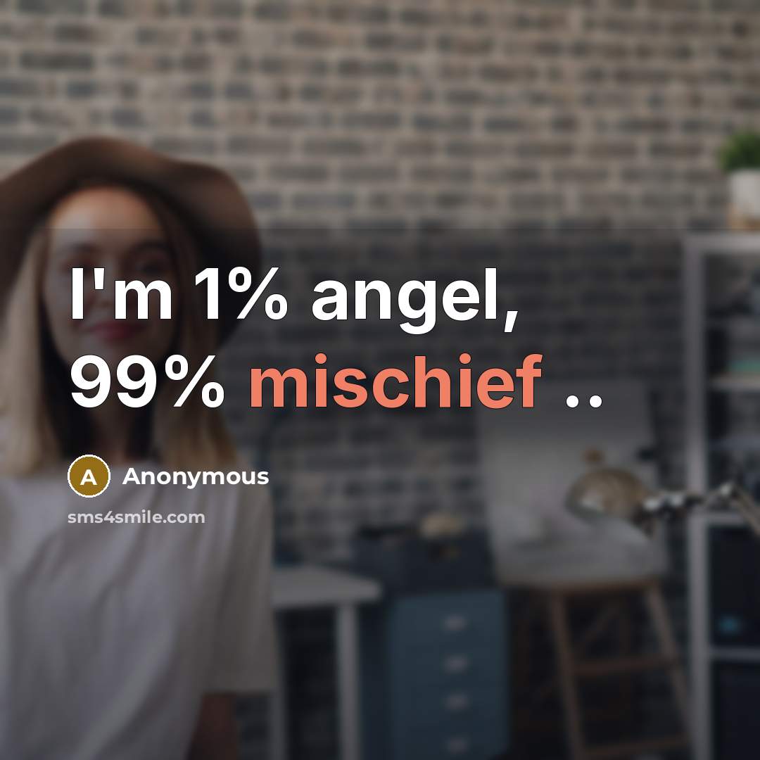 “I'm 1% angel, 99% mischief ..…” quote by Anonymous