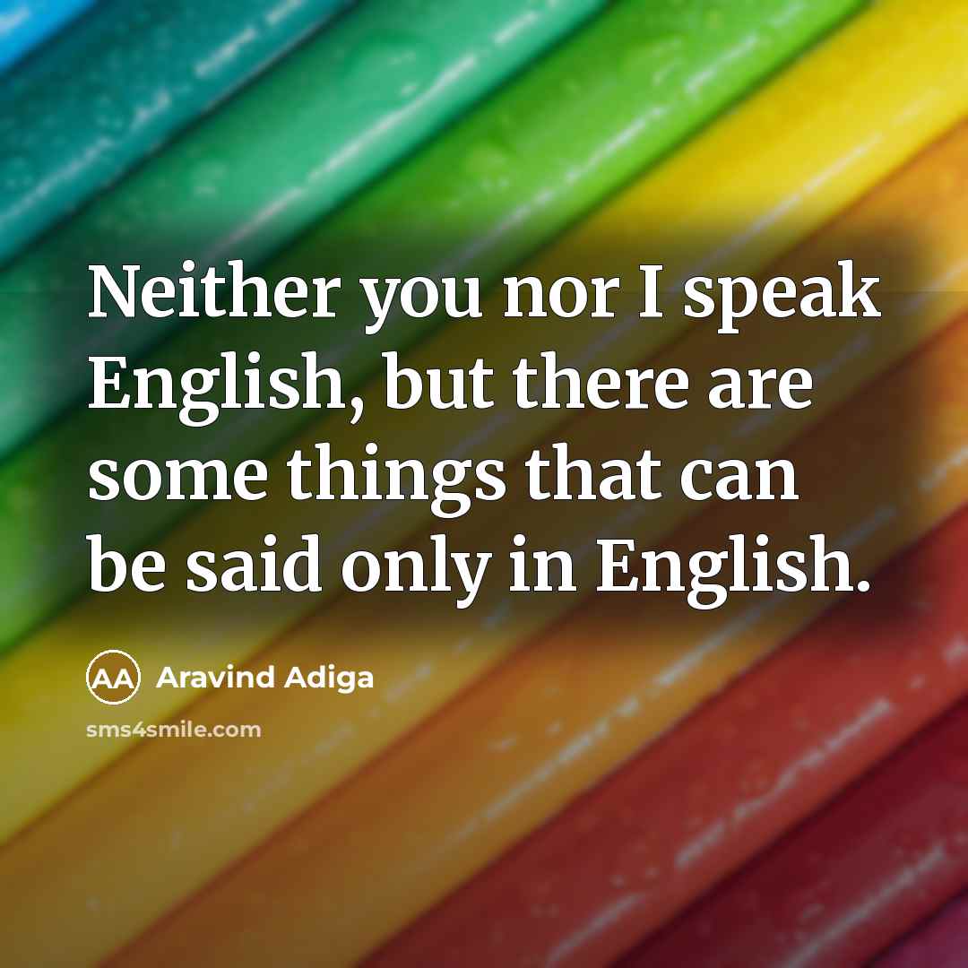 “Neither you nor I speak English, but there are some…” quote by Aravind Adiga