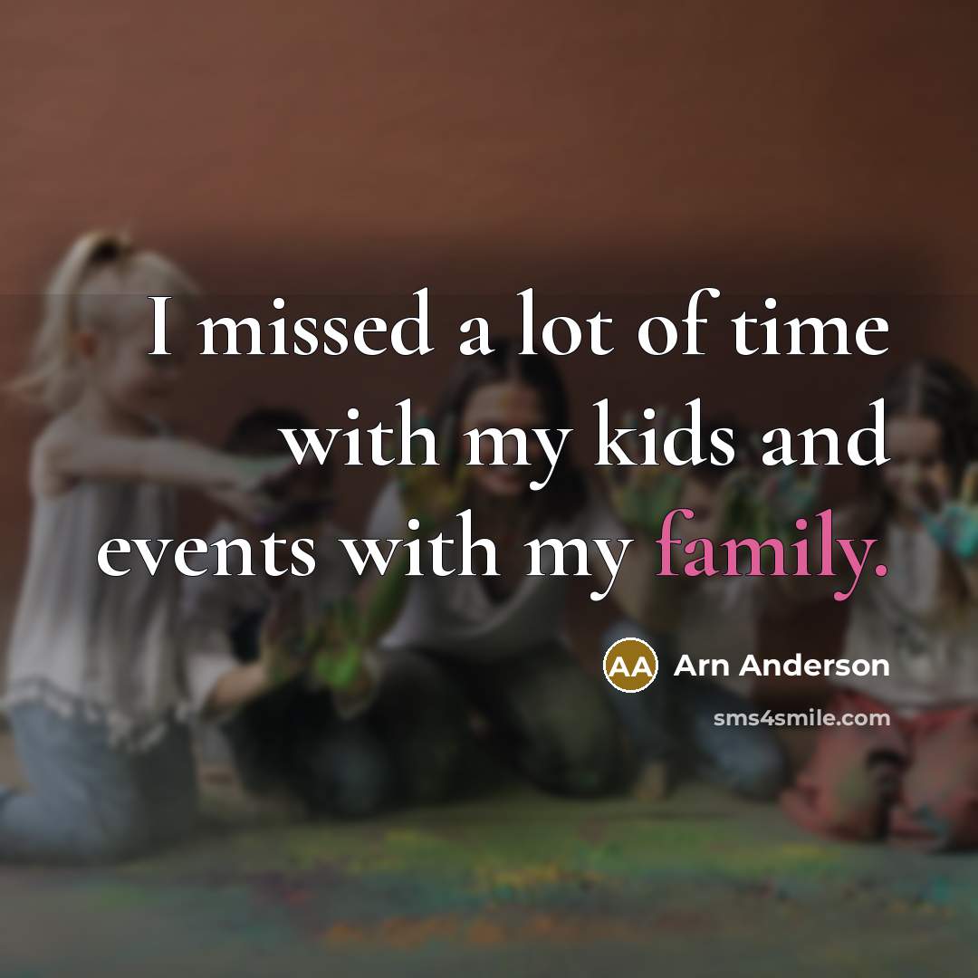“I missed a lot of time with my kids and…” quote by Arn Anderson
