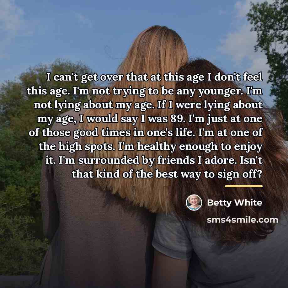 “I can't get over that at this age I don't…” quote by Betty White