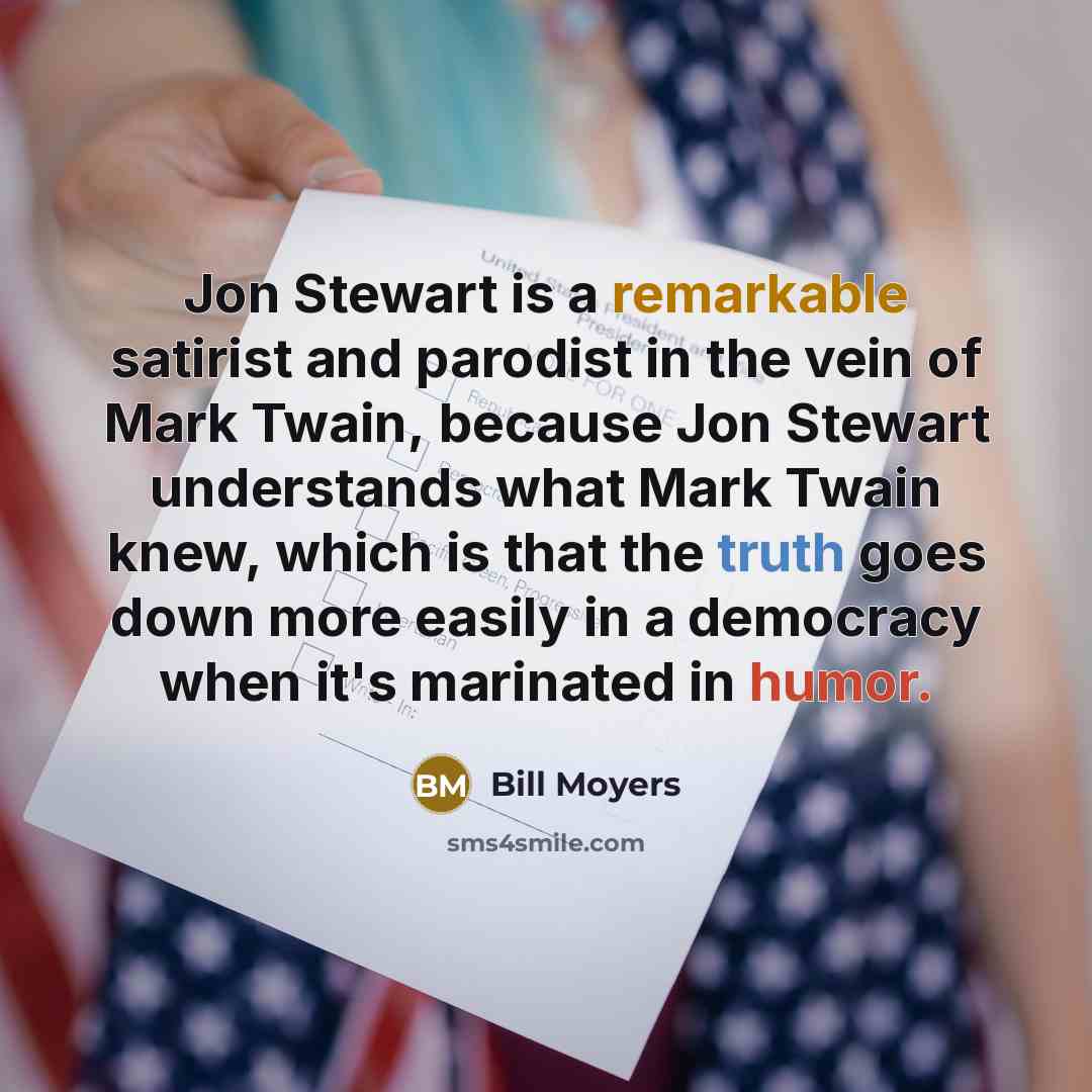 “Jon Stewart is a remarkable satirist and parodist in the…” quote by Bill Moyers