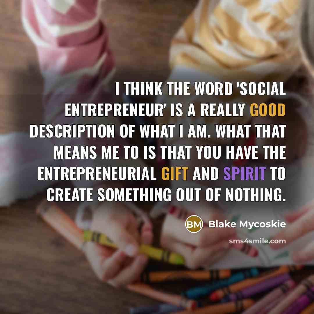 “I think the word 'social entrepreneur' is a really good…” quote by Blake Mycoskie