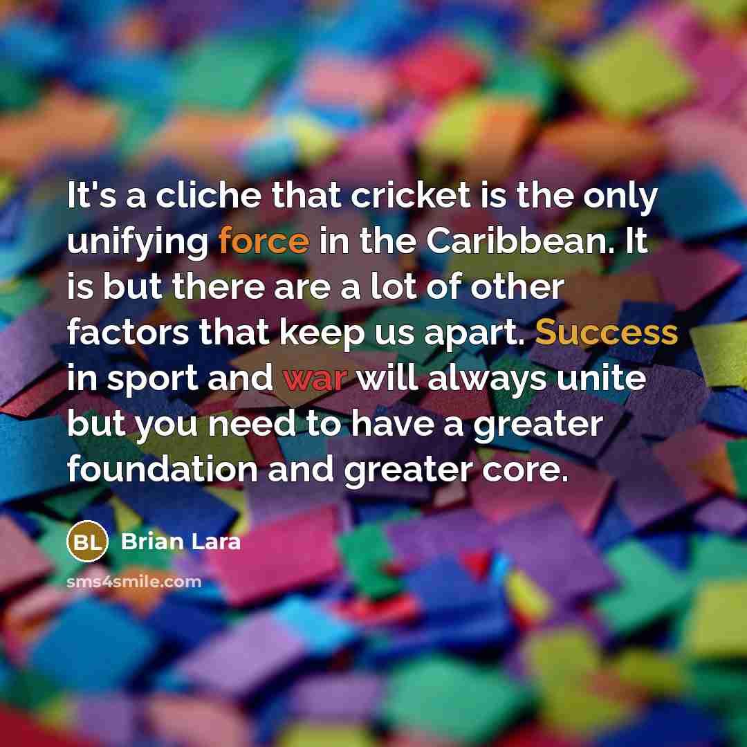 “It's a cliche that cricket is the only unifying force…” quote by Brian Lara