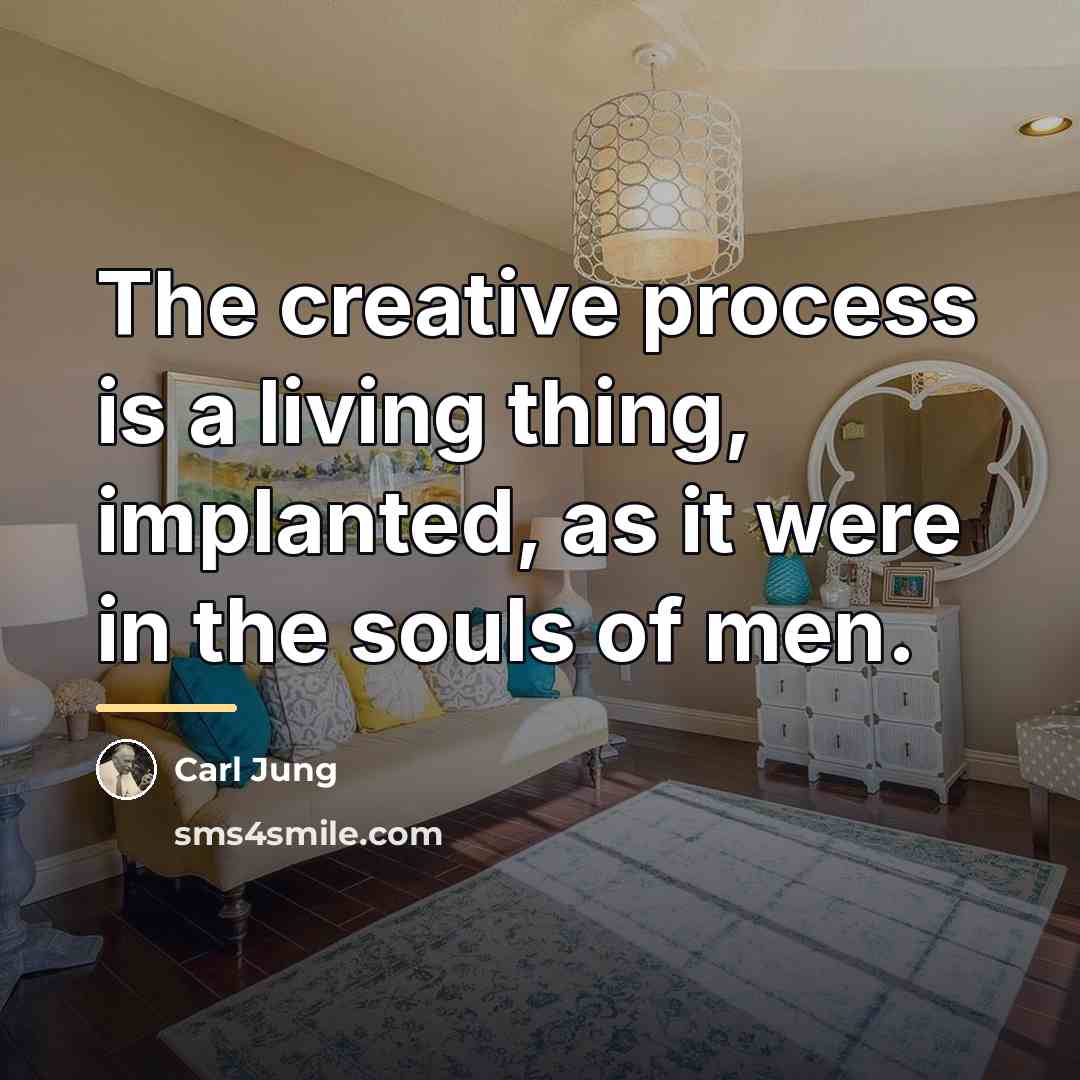 “The creative process is a living thing, implanted, as it…” quote by Carl Jung