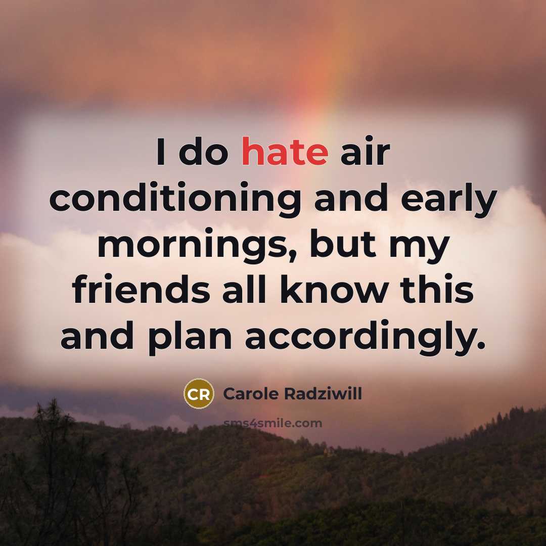 “I do hate air conditioning and early mornings, but my…” quote by Carole Radziwill