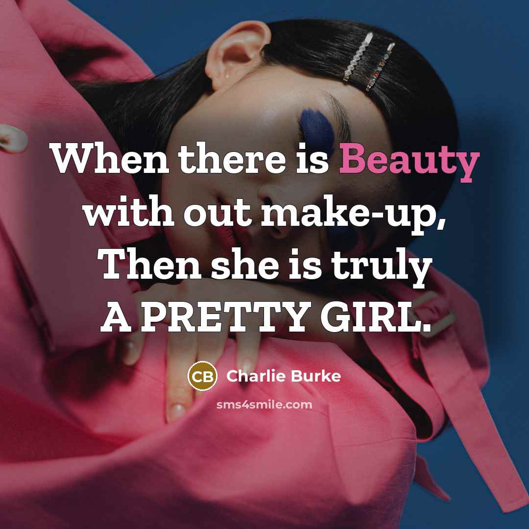 “When there is Beauty with out make-up, Then she is…” quote by Charlie Burke