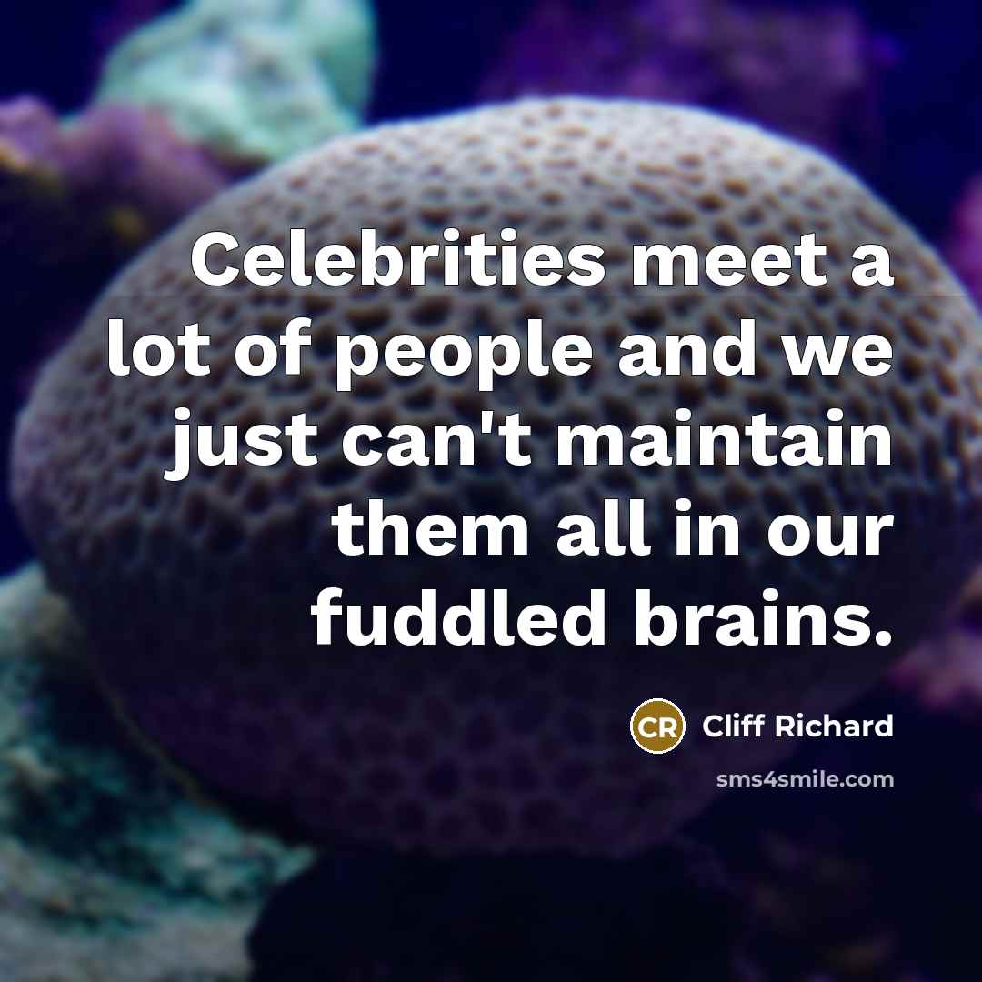 “Celebrities meet a lot of people and we just can't…” quote by Cliff Richard