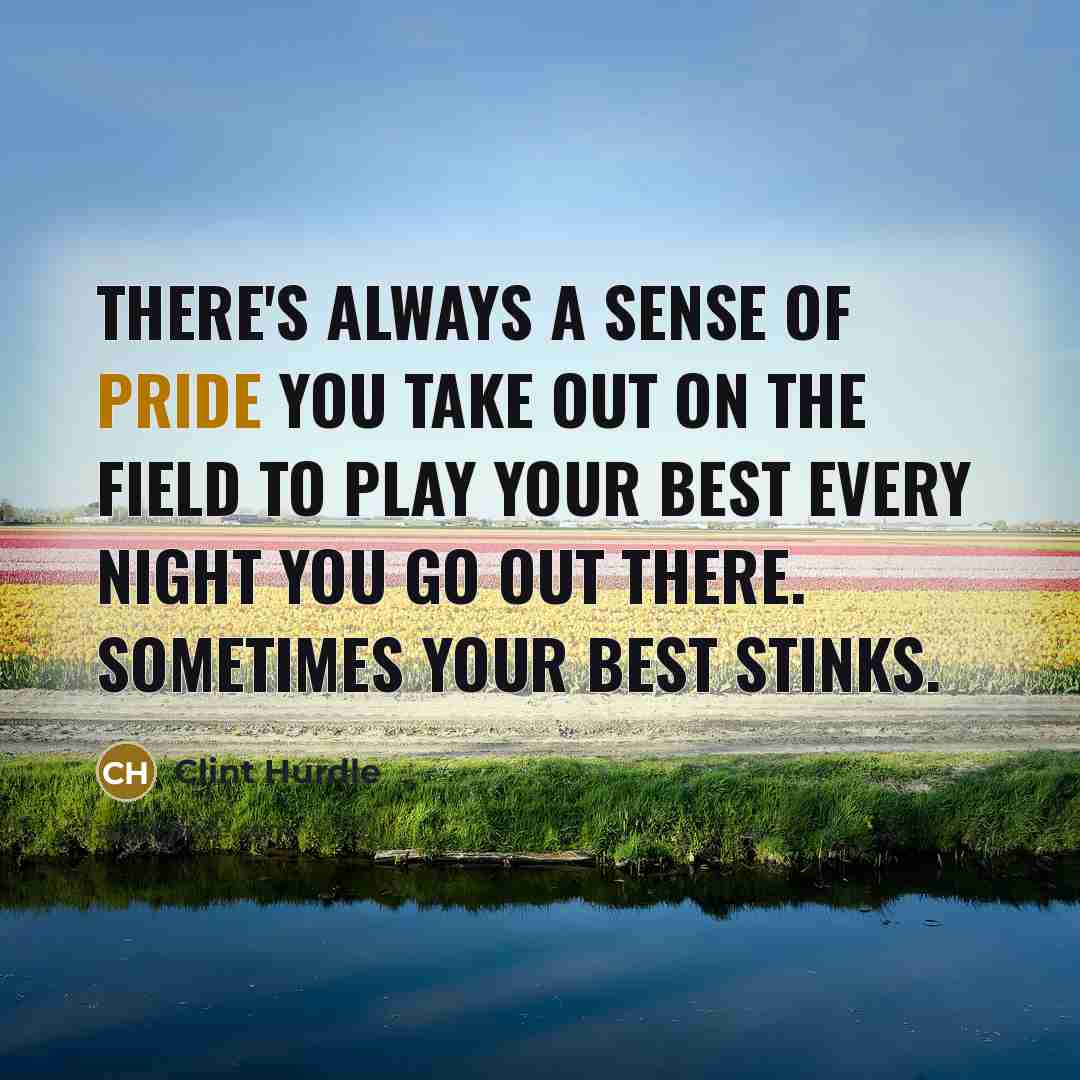 “There's always a sense of pride you take out on…” quote by Clint Hurdle