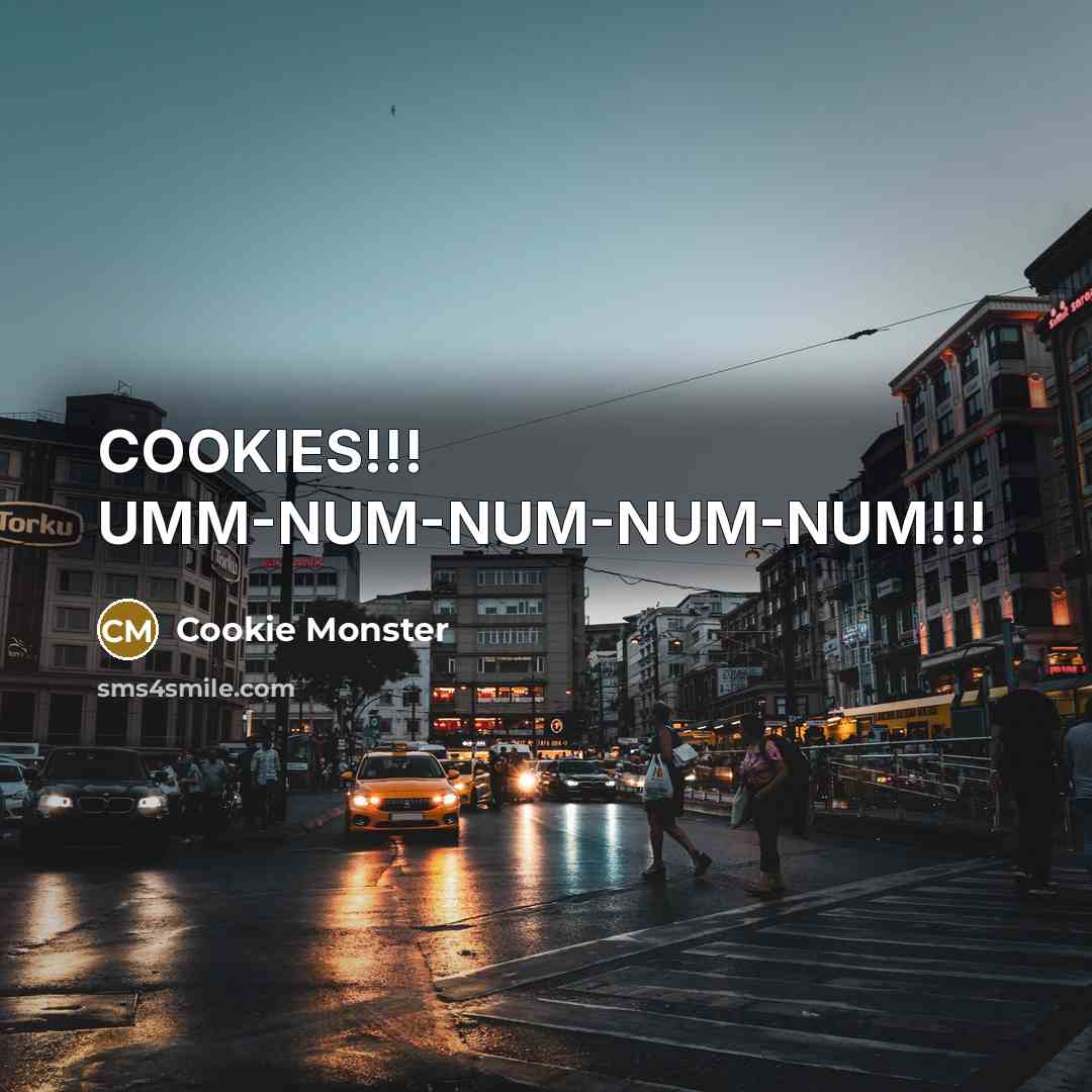 “COOKIES!!! UMM-NUM-NUM-NUM-NUM!!!…” quote by Cookie Monster