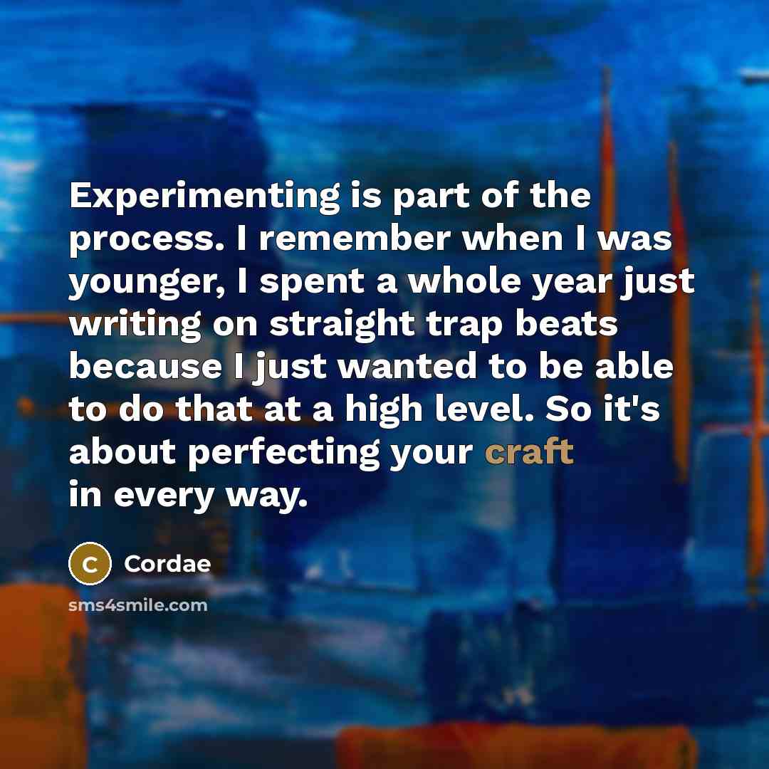 “Experimenting is part of the process. I remember when I…” quote by Cordae
