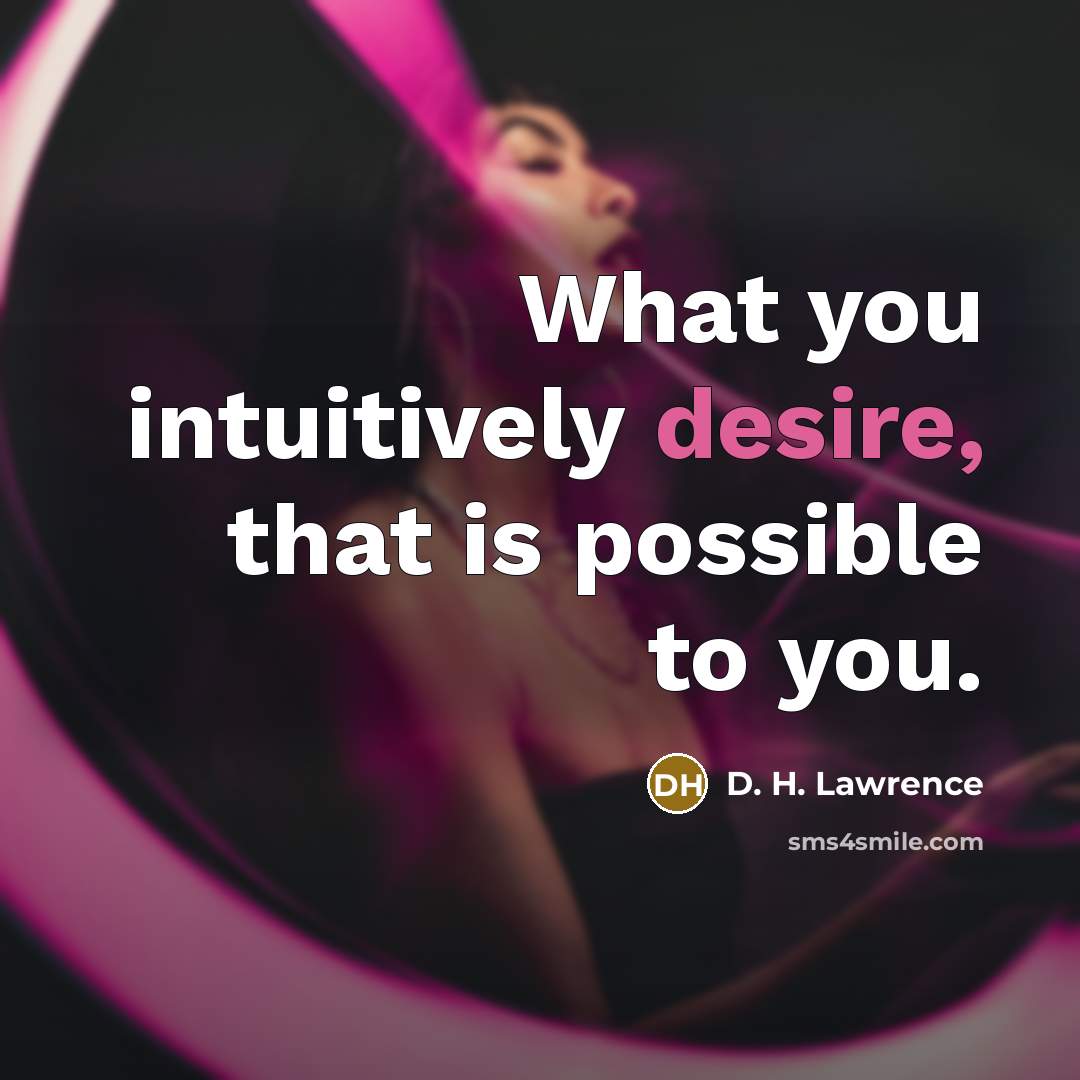 “What you intuitively desire, that is possible to you.…” quote by D. H. Lawrence