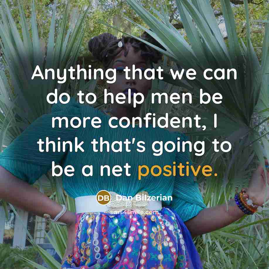 “Anything that we can do to help men be more…” quote by Dan Bilzerian