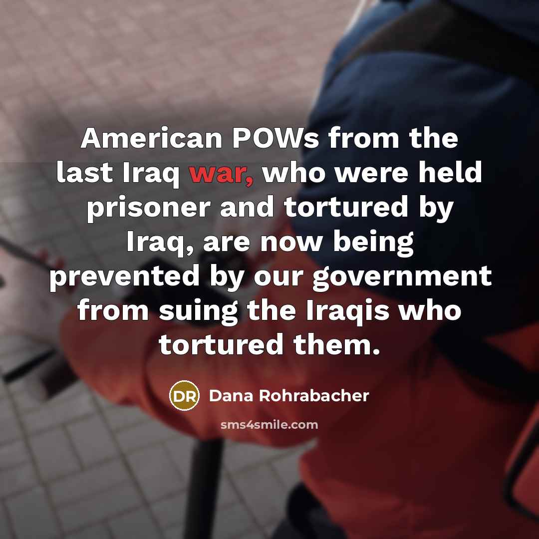 “American POWs from the last Iraq war, who were held…” quote by Dana Rohrabacher