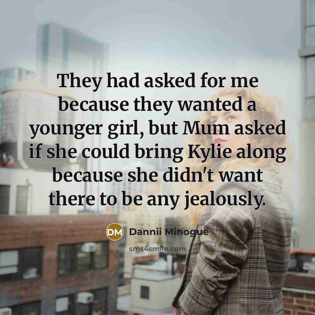 “They had asked for me because they wanted a younger…” quote by Dannii Minogue