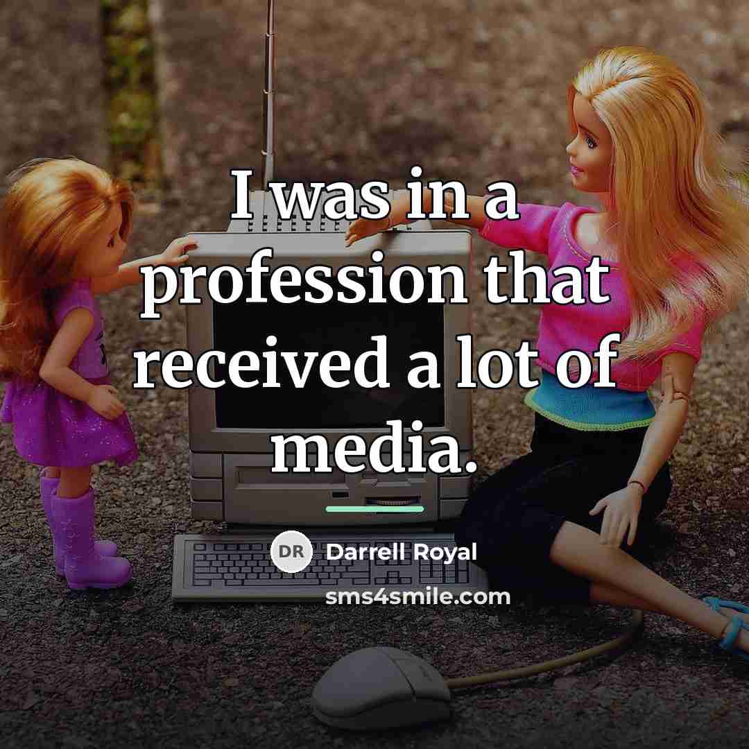 “I was in a profession that received a lot of…” quote by Darrell Royal