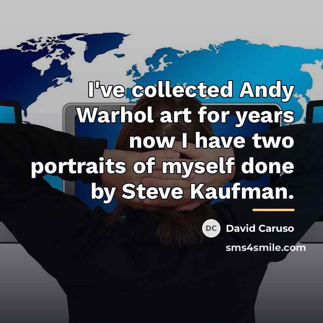 “I've collected Andy Warhol art for years now I have…” quote by David Caruso