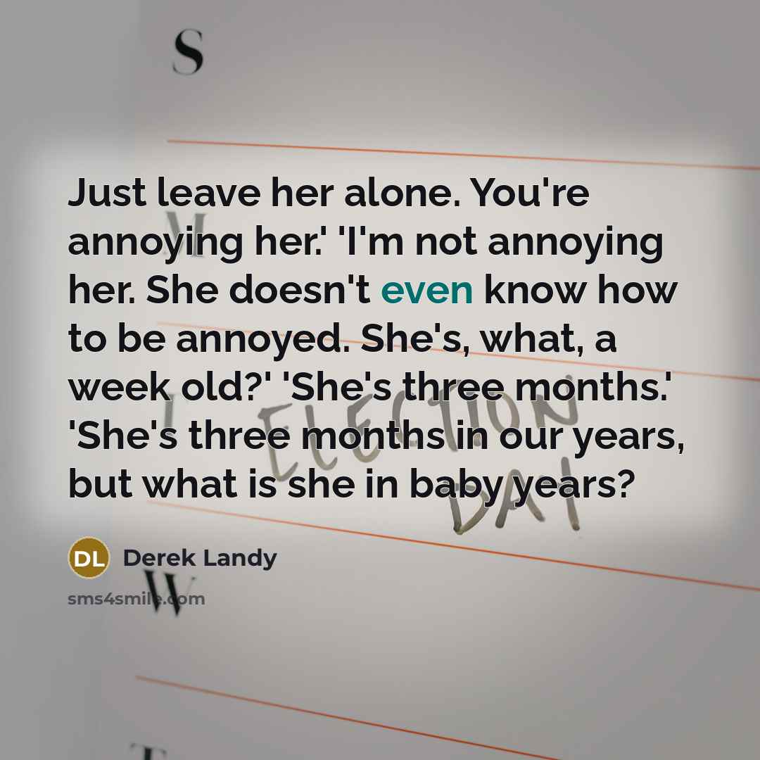 “Just leave her alone. You're annoying her.' 'I'm not annoying…” quote by Derek Landy