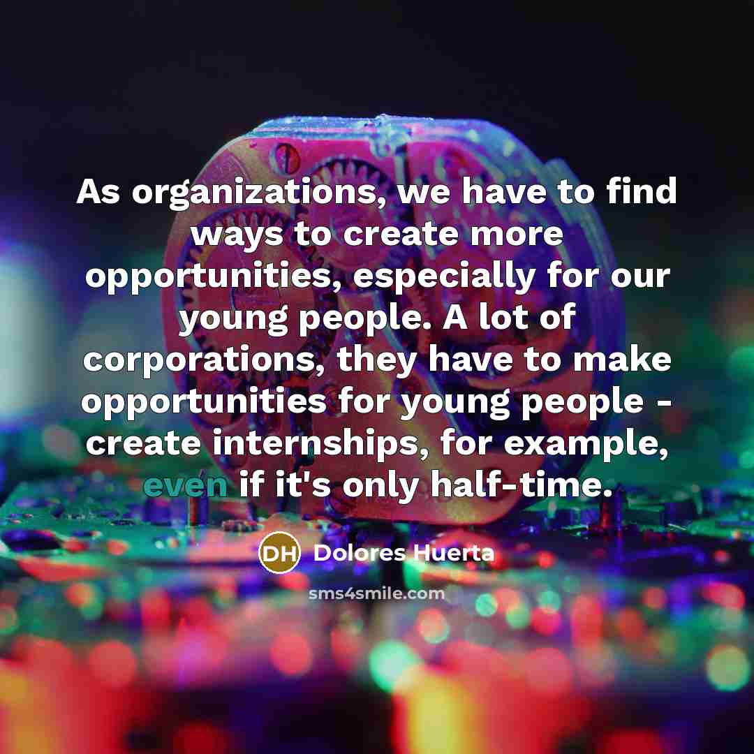 “As organizations, we have to find ways to create more…” quote by Dolores Huerta