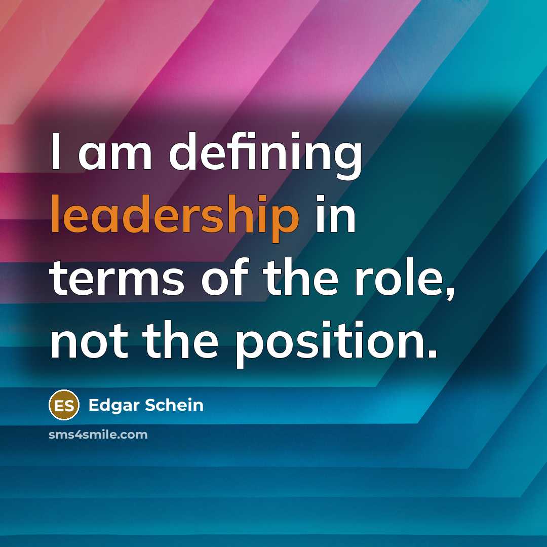 “I am defining leadership in terms of the role, not…” quote by Edgar Schein