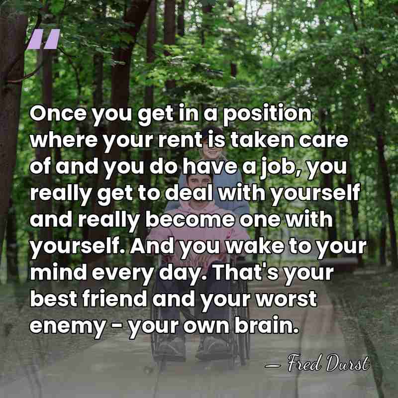 Once you get in a position where your rent is taken care&hellip; - Fred Durst