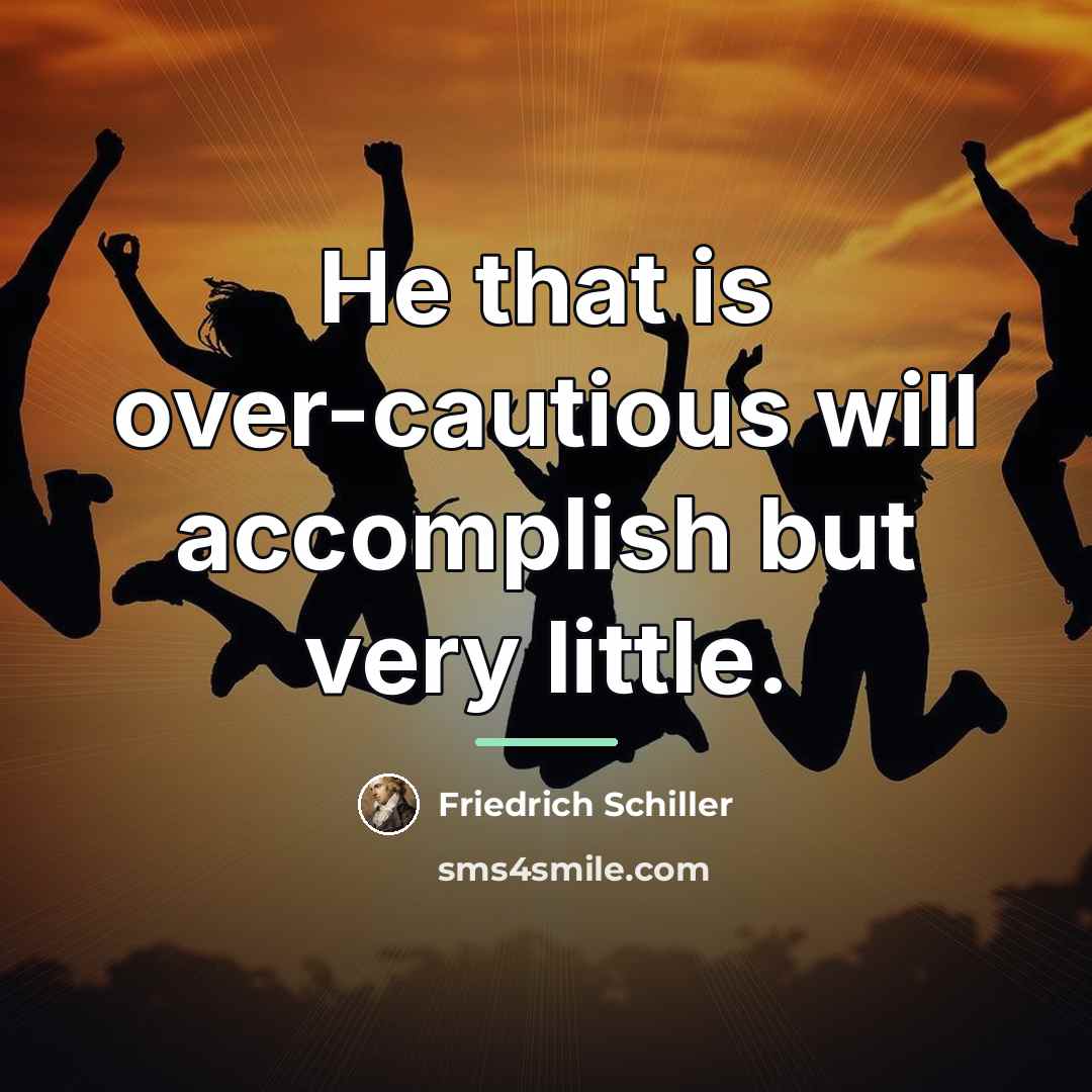 “He that is over-cautious will accomplish but very little.…” quote by Friedrich Schiller