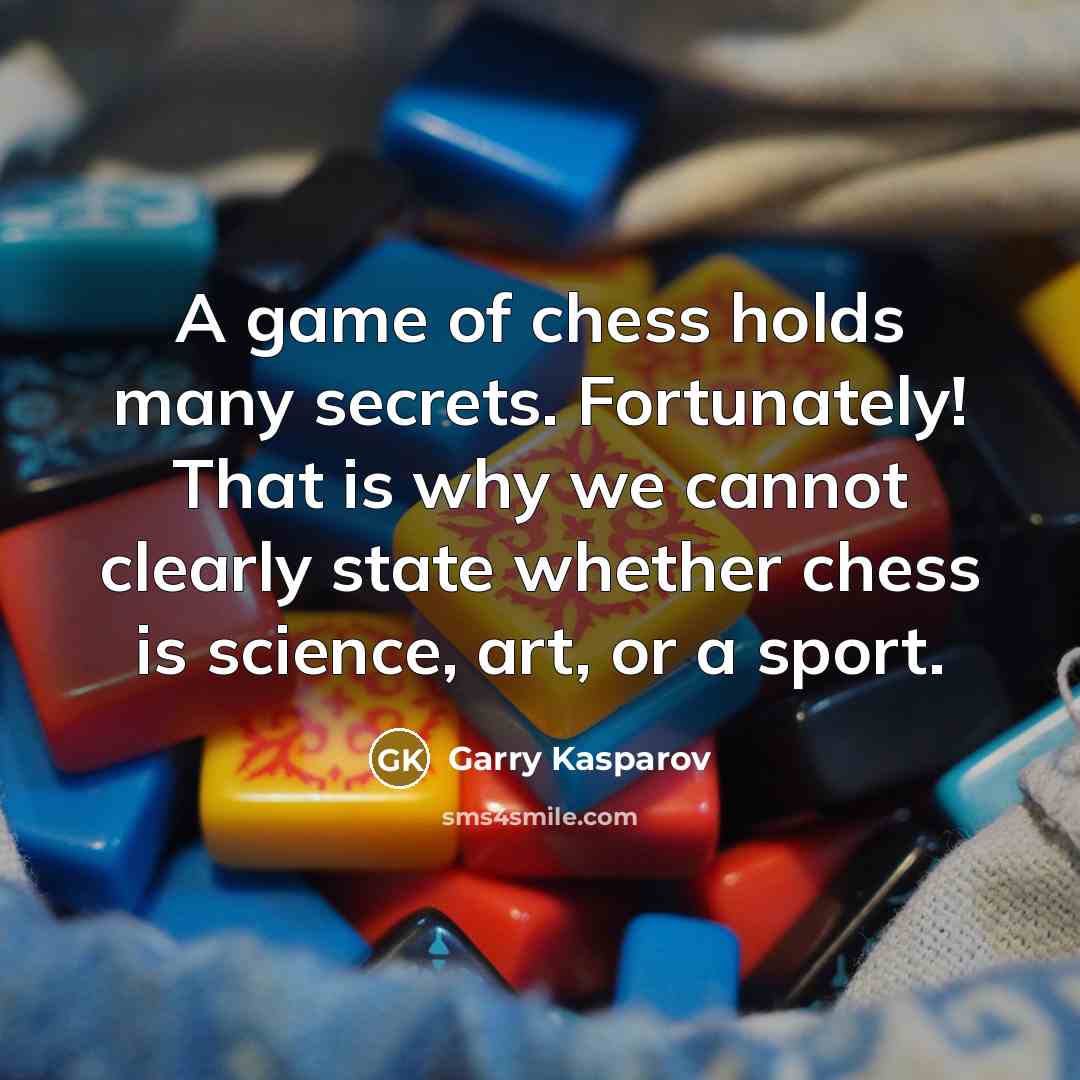 “A game of chess holds many secrets. Fortunately! That is…” quote by Garry Kasparov
