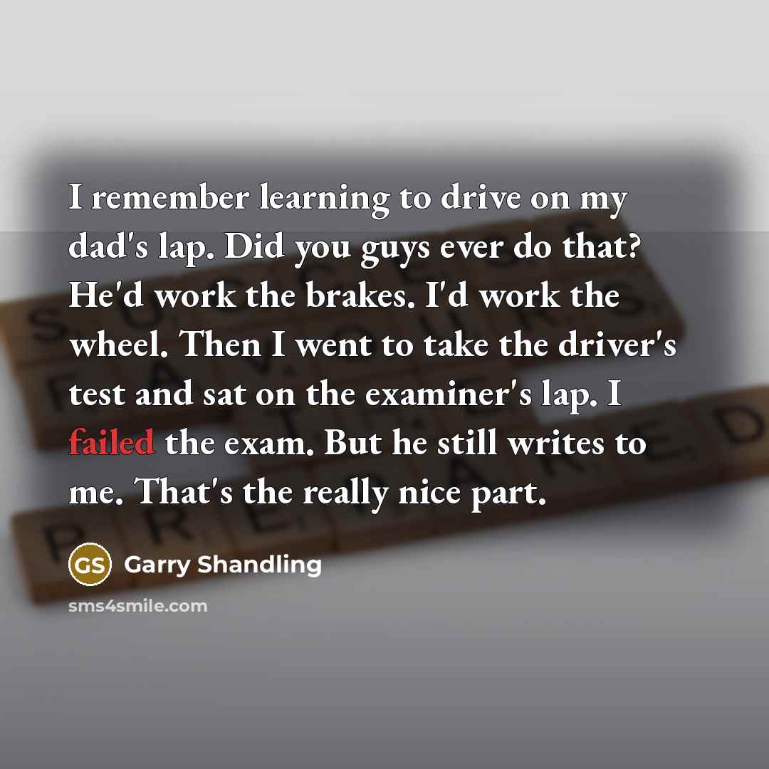 “I remember learning to drive on my dad's lap. Did…” quote by Garry Shandling