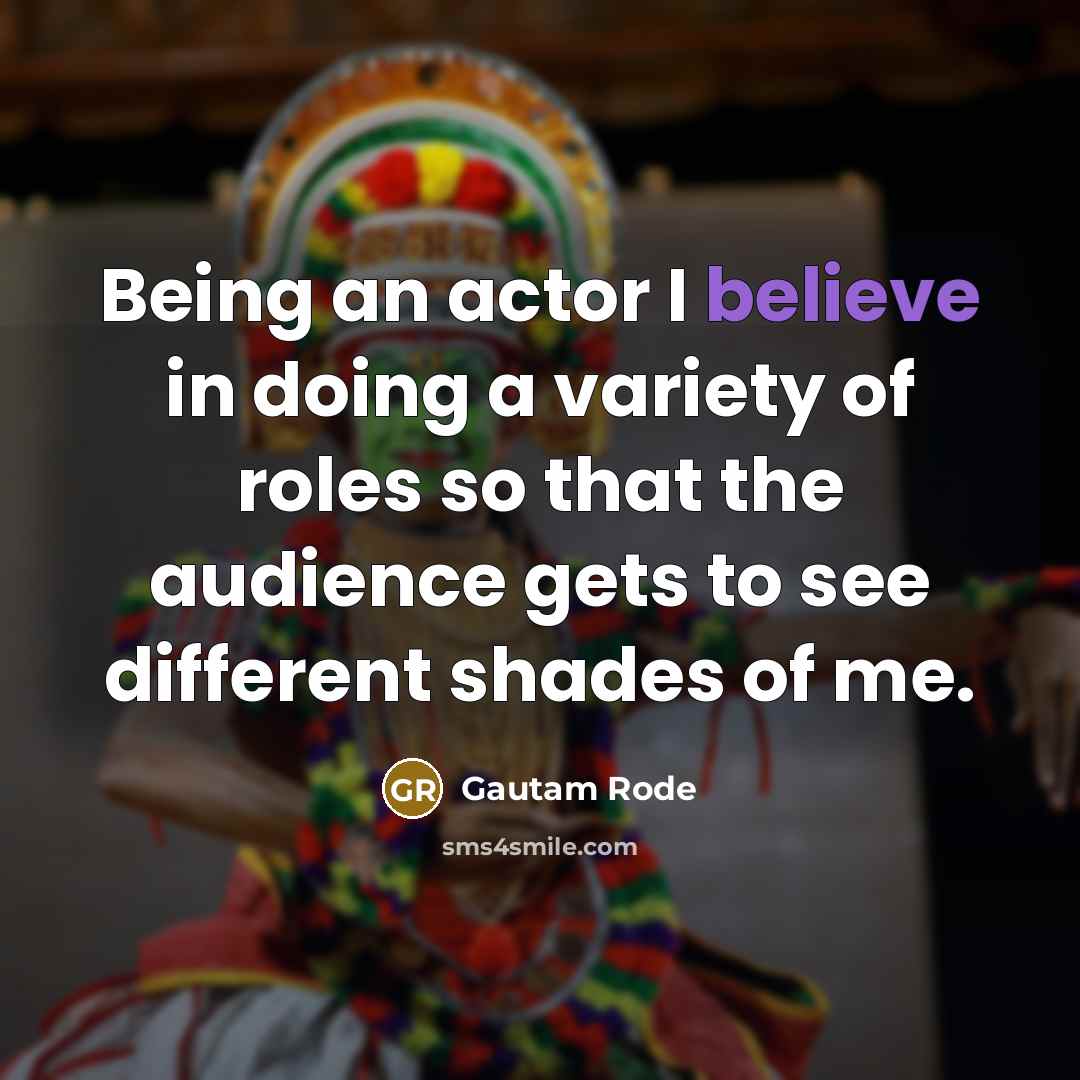 “Being an actor I believe in doing a variety of…” quote by Gautam Rode