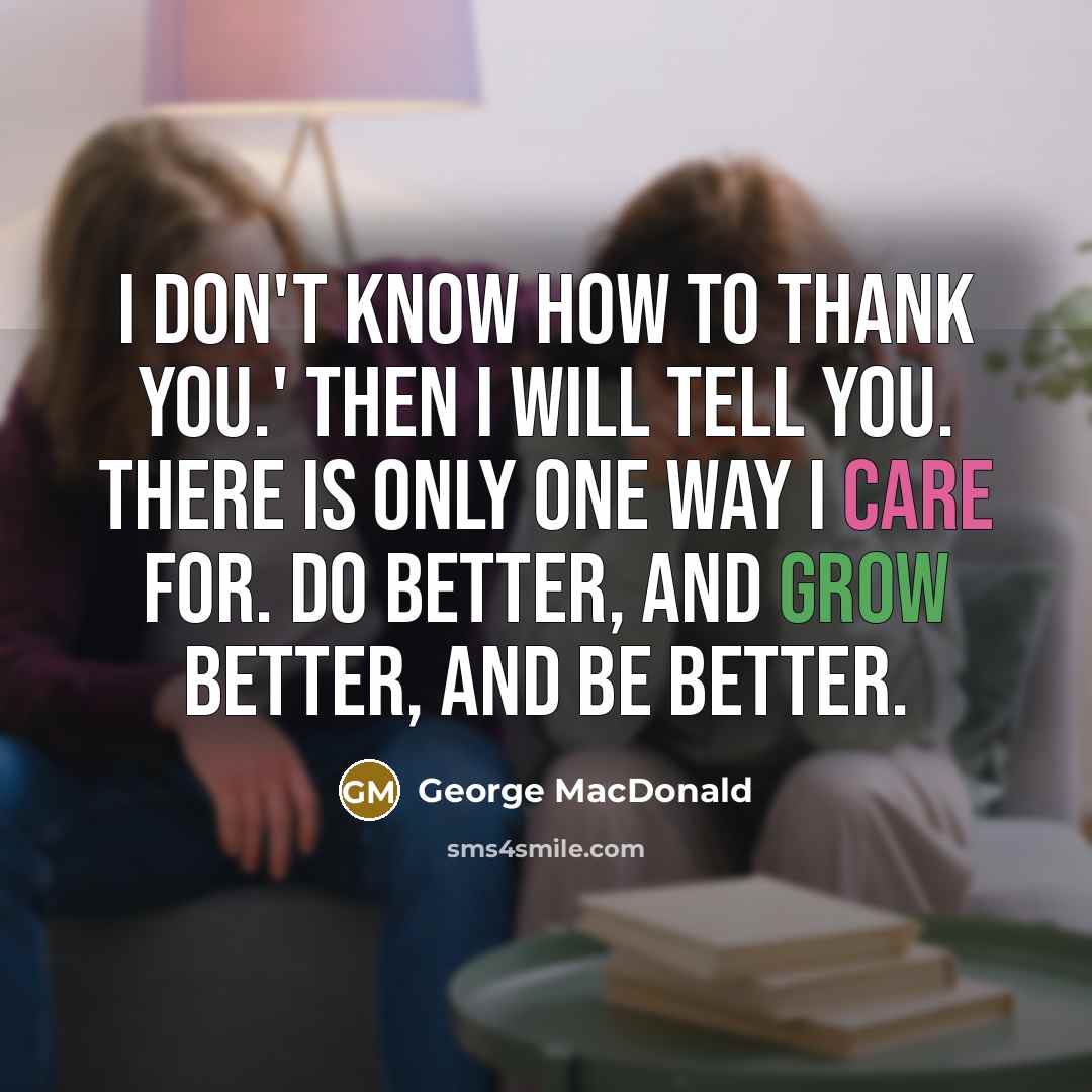 “I don't know how to thank you.' Then I will…” quote by George MacDonald