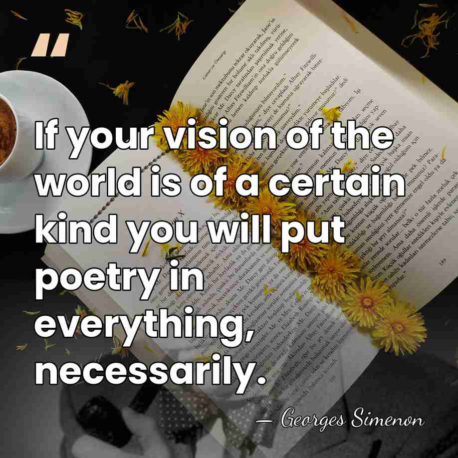 If your vision of the world is of a certain kind you&hellip; - Georges Simenon
