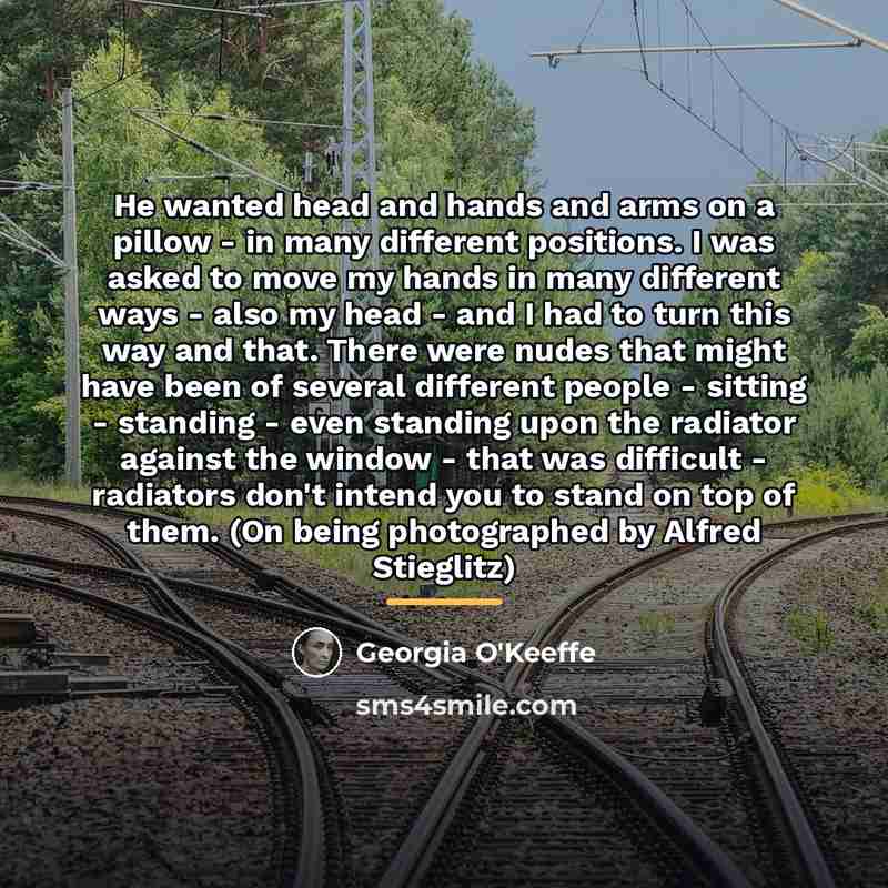 “He wanted head and hands and arms on a pillow…” quote by Georgia O'Keeffe