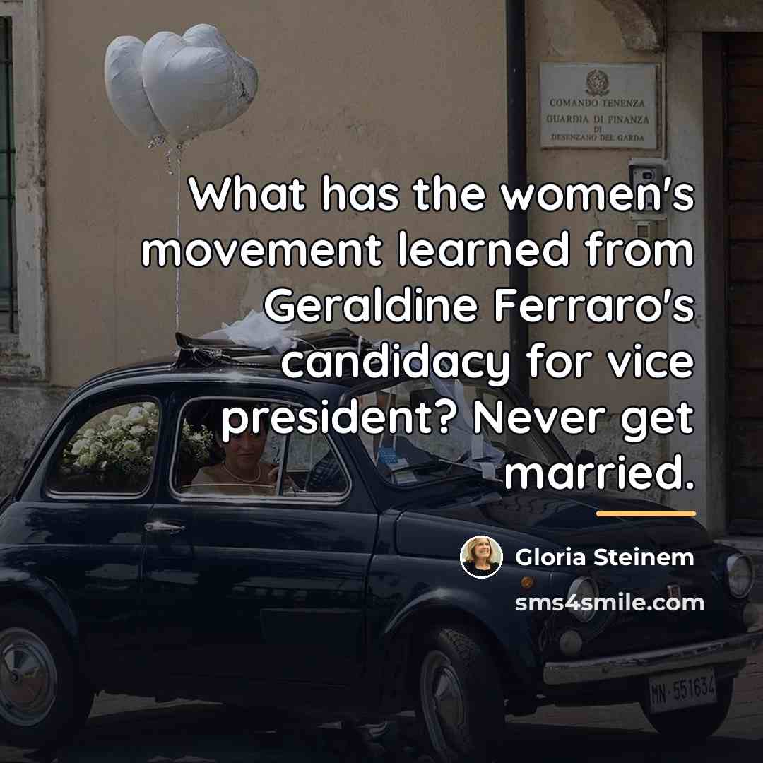 “What has the women's movement learned from Geraldine Ferraro's candidacy…” quote by Gloria Steinem
