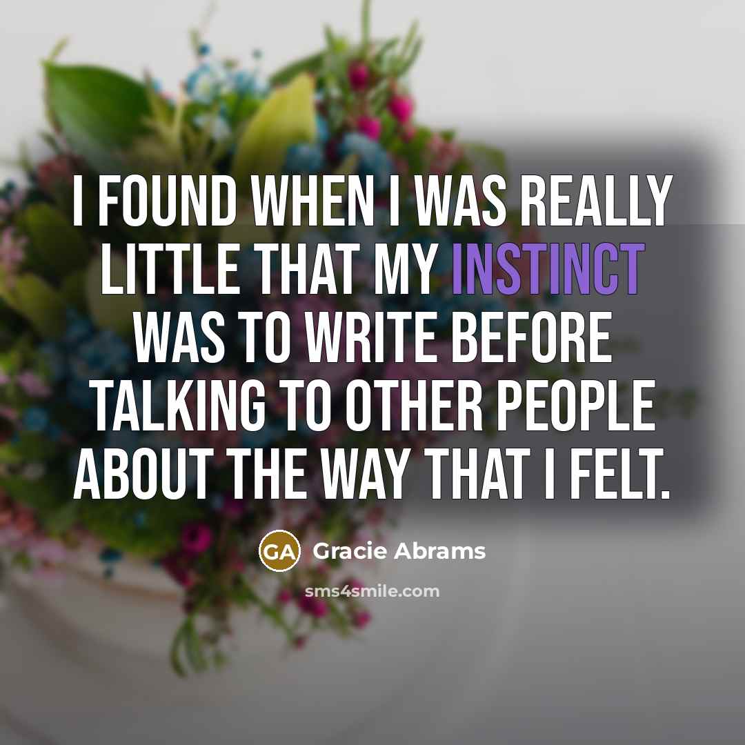 “I found when I was really little that my instinct…” quote by Gracie Abrams