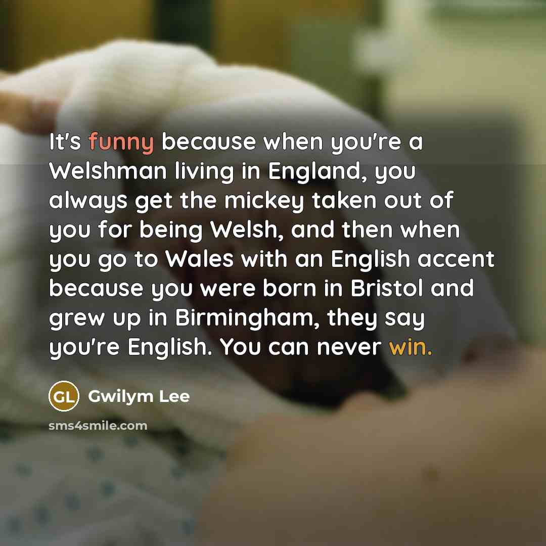 “It's funny because when you're a Welshman living in England,…” quote by Gwilym Lee
