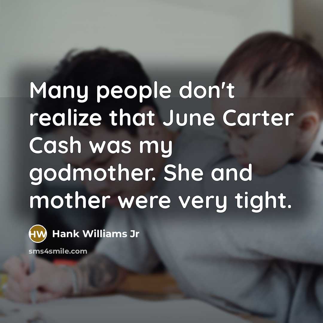 “Many people don't realize that June Carter Cash was my…” quote by Hank Williams Jr
