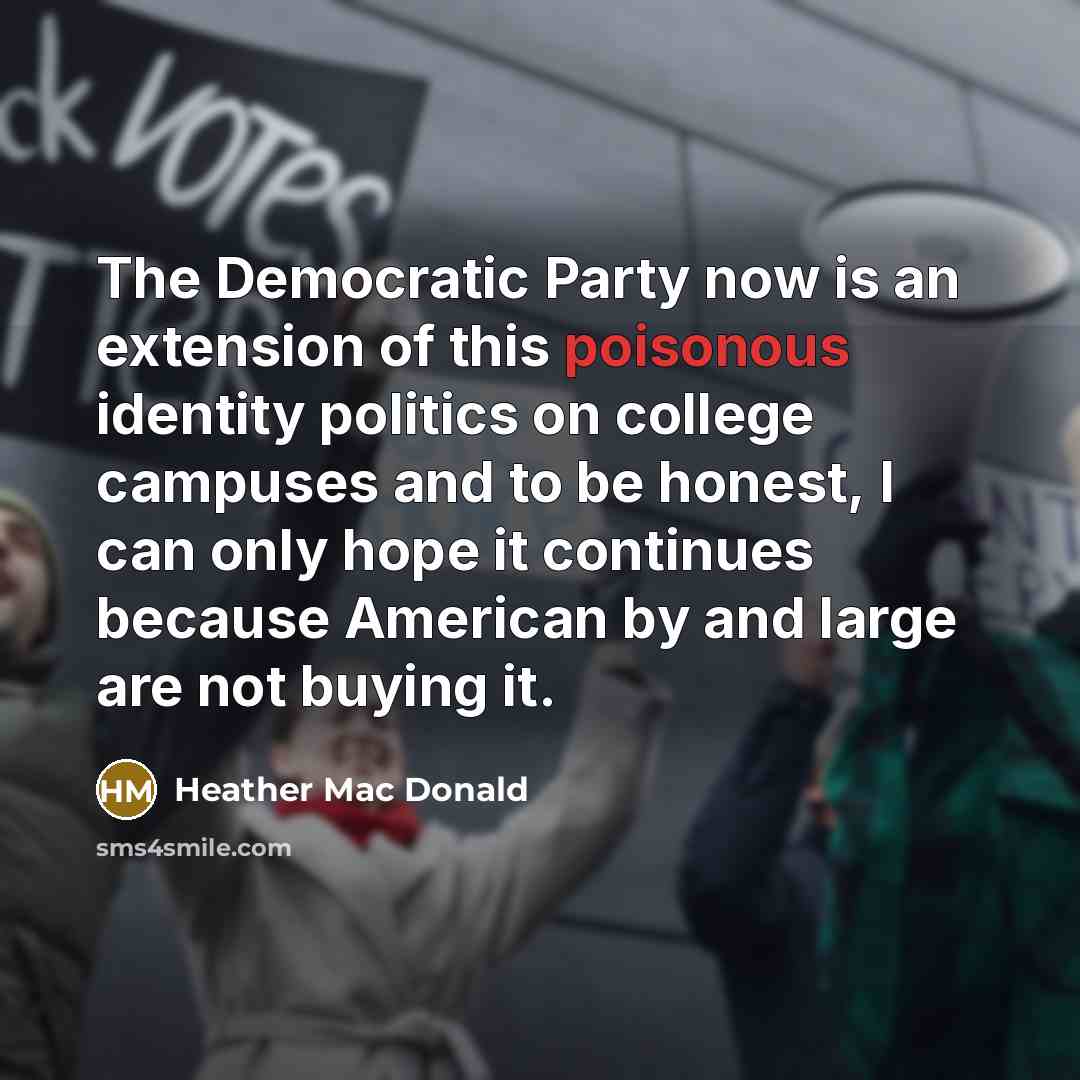 “The Democratic Party now is an extension of this poisonous…” quote by Heather Mac Donald