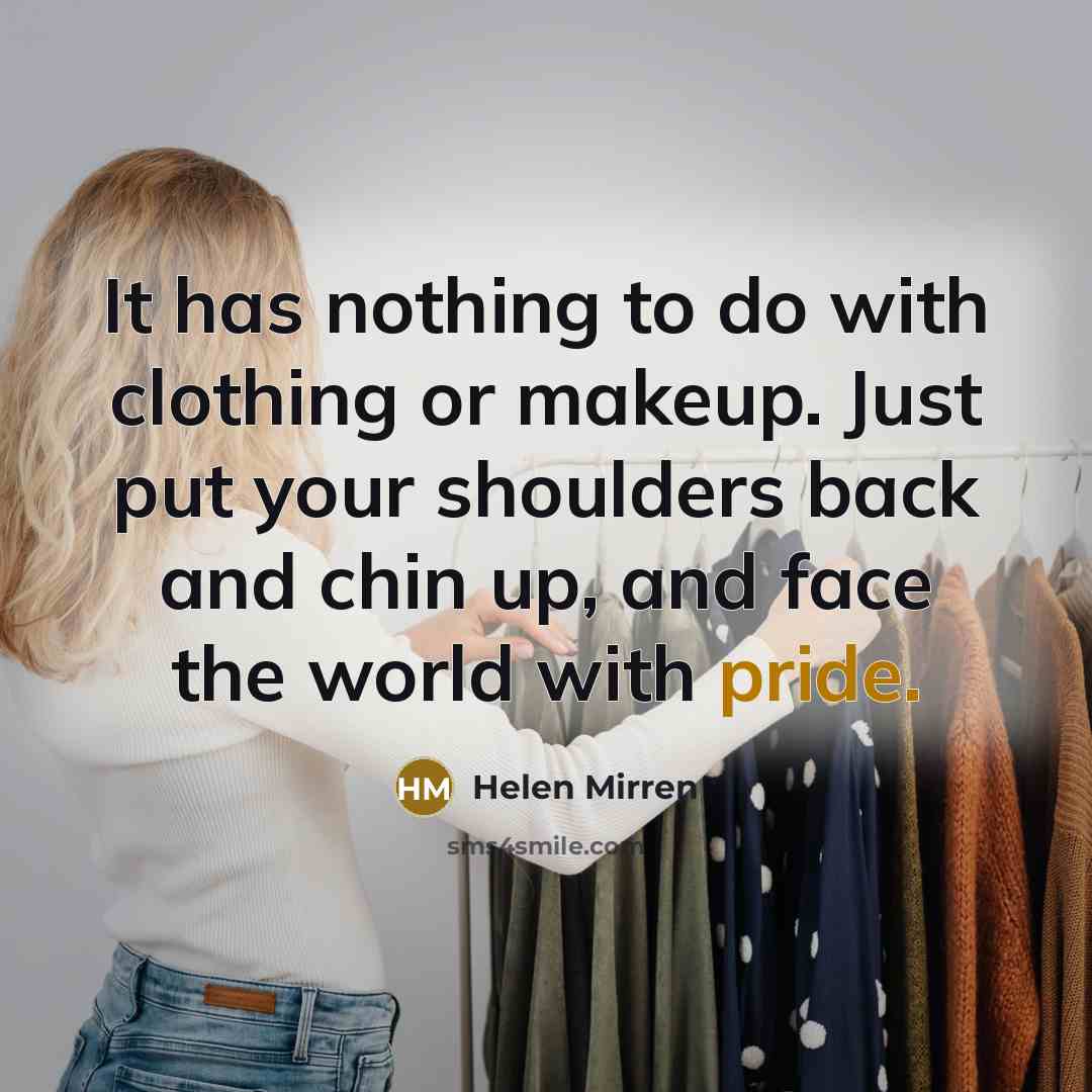 “It has nothing to do with clothing or makeup. Just…” quote by Helen Mirren