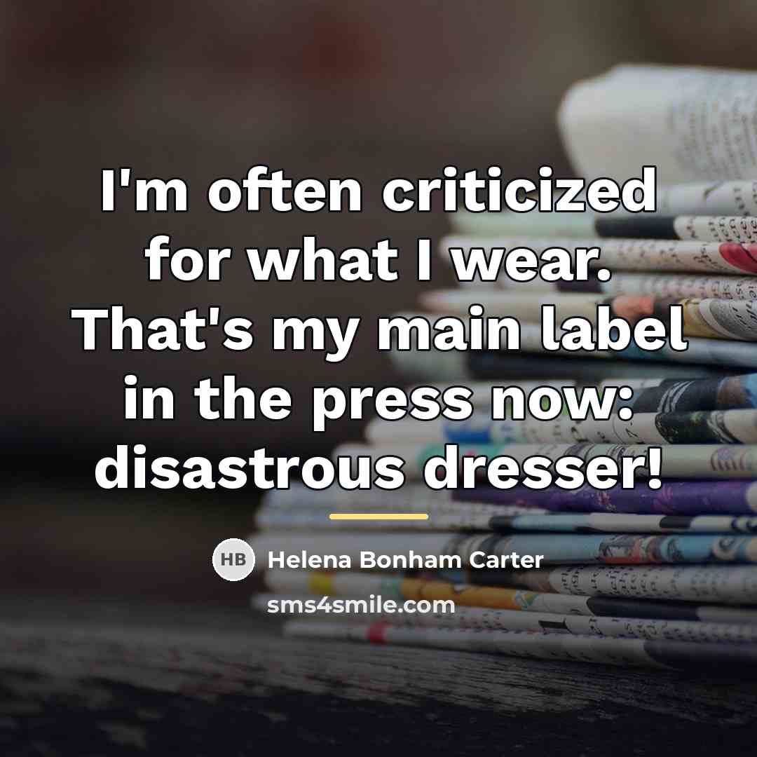 “I'm often criticized for what I wear. That's my main…” quote by Helena Bonham Carter